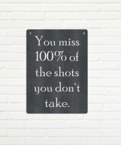 You miss 100% of the shots you don't take Metal Sign